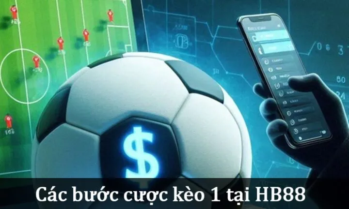 Các bước tham gia Kèo 1 trong đá bóng 