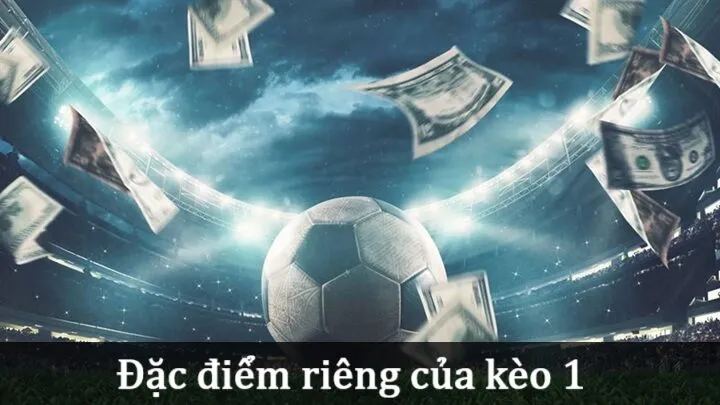 Tìm hiểu kỹ hơn về Kèo 1 trong thể thao 