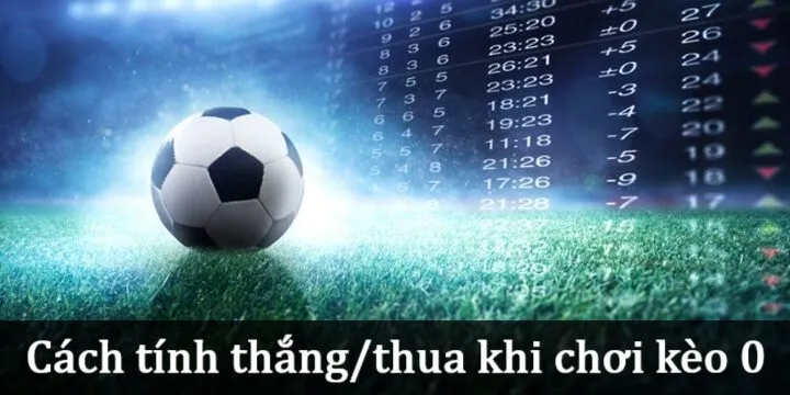 Cách tính thắng thua trong Kèo 0