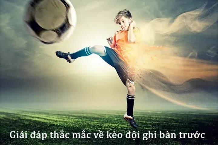 Giải đáp thắc mắc về Kèo đội ghi bàn trước 