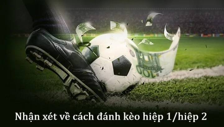 Review các đánh Kèo hiệp 1/hiệp 2